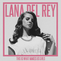 Lana Del Rey - Unreleased Songs & Demos: This Is What Makes Us Girls (demo #2)