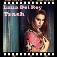 Lana Del Rey - Unreleased Songs & Demos: Trash