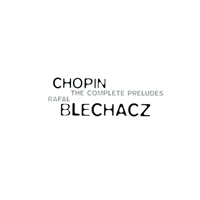 Rafal Blechacz - Chopin: The Complete Preludes, Nocturnes