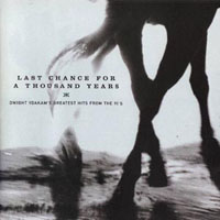 Dwight Yoakam - Last Chance For A Thousand Years: Dwight Yoakam's Greatest Hits From The 90's