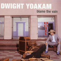 Dwight Yoakam - Blame The Vain