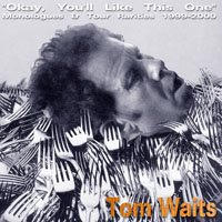 Tom Waits - Okay You'll Like This One - Monologues and Tour Rarities, 1999-2000