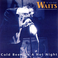 Tom Waits - Cold Beer on a Hot Night