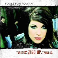 Fools For Rowan - Twisted. Tied Up. Tangled.