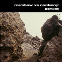 Merzbow - Merzbow vs Nordvargr: Partikel