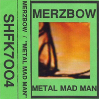 Merzbow - Metal Mad Man