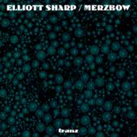 Merzbow - Merzbow & Elliott Sharp: Tranz