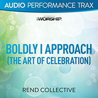 Rend Collective Experiment - Boldly I Approach (The Art Of Celebration)