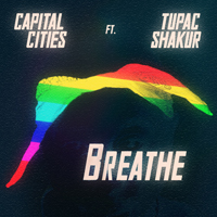 Capital Cities - Breathe (Single) (feat. Tupac Shakur)