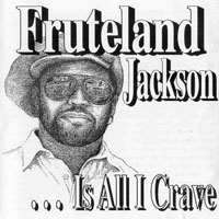 Jackson, Fruteland - ... Is All I Crave