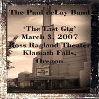 Paul deLay - 2007.03.03 - The Last Gig - Live at Ross Raglan Theater (CD 1)