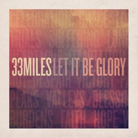 33 Miles - Let It Be Glory