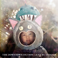 Downtown Fiction - Let's Be Animals ‎