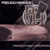 Pseudo Heroes - Prison Of Small Perception