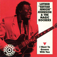 Luther 'Guitar Junior' Johnson - I Want To Groove With You