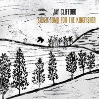 Clifford, Jay - Silver Tomb For The Kingfisher
