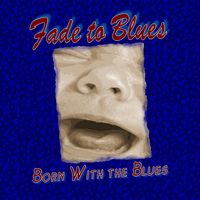 Fade To Blues - Born With The Blues