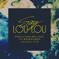 Say Lou Lou - Feels Like We Only Go Backwards (Single)