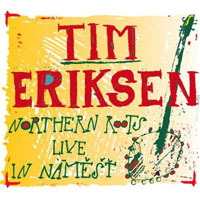 Eriksen, Tim - Northern Roots - Live In Namest, 2009