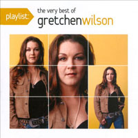 Gretchen Wilson - Playlist. The Very Best Of Gretchen Wilson