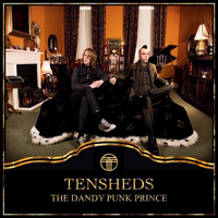 Tensheds - The Dandy Punk Prince