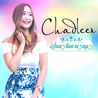 Chadleen - Sana Ikaw Na Nga (EP)