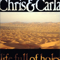 Chris & Carla - Life Full Of Holes