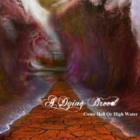 A Dying Breed - Come Hell Or High Water