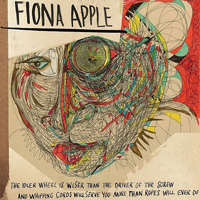 Fiona Apple - The Idler Wheel Is Wiser Than the Driver of the Screw and Whipping Cords Will Serve You More Than Ropes Will Ever Do