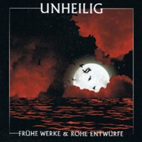 Unheilig - Fruehe Werke & Rohe Entwuerfe