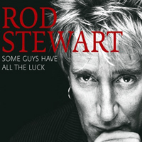 Rod Stewart - Some Guys Have All The Luck (CD 1)