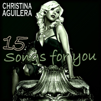 Christina Aguilera - 15 Songs For You