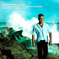 Robbie Williams - In And Out Of Consciousness (Greatest Hits 1990-2010: CD 3)