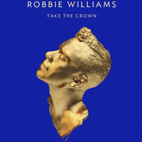 Robbie Williams - Take the Crown (Limited Deluxe Edition)