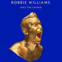 Robbie Williams - Take the Crown (Limited Deluxe Edition: Bonus)