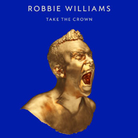Robbie Williams - Take The Crown (Limited Roar Edition)