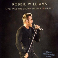 Robbie Williams - Take the Crown Stadium Tour 2013 (CD 2)
