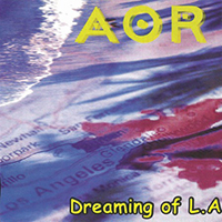 AOR - Dreaming Of L.A (Remastered 2012)