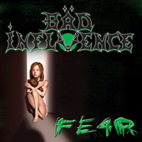 Bad Influence (DEU) - Fe4r (Fear)