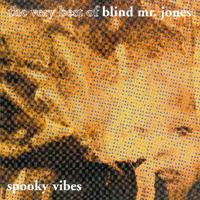 Blind Mr. Jones - Spooky Vibes: The Very Best of Blind Mr. Jones