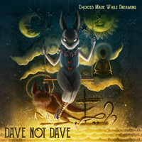 Dave Not Dave - Choices Made While Dreaming