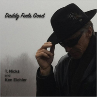 T. Nicks & Ken Eichler - Daddy Feels Good