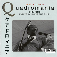 B.B. King - Quadromania: Everyday I Have The Blues (CD 1)
