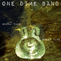 One Dime Band - Gonna Take Sweet Time