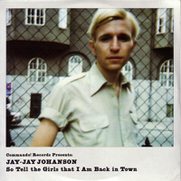 Jay-Jay Johanson - So Tell The Girls That I Am Back In Town (Single)