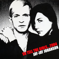Jay-Jay Johanson - So Tell The Girls...2004 (Single)