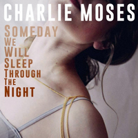 Moses, Charlie - Someday We Will Sleep Through the Night (Single)