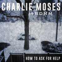 Moses, Charlie - How To Ask For Help (EP)