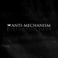 Anti-Mechanism - Distortion Days
