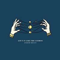Bryant, Andrew - Ain't It Like The Cosmos